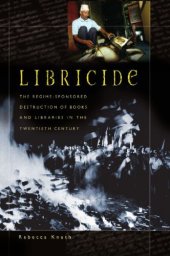 book Libricide : the regime-sponsored destruction of books and libraries in the twentieth century