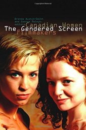 book The Gendered Screen: Canadian Women Filmmakers