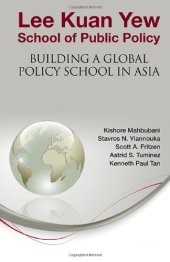 book Lee Kuan Yew School of Public Policy: Building a Global Policy School in Asia