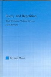 book Poetry and repetition : Walt Whitman, Wallace Stevens, John Ashbery