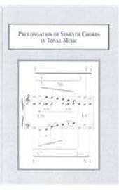 book Prolongation of Seventh Chords in Tonal Music: Text