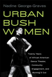 book Urban Bush Women: Twenty Years of African American Dance Theater, Community Engagement, and Working It Out