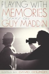 book Playing with Memories: Essays on Guy Maddin