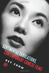 book Sentimental Fabulations, Contemporary Chinese Films: Attachment in the Age of Global Visibility