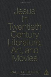 book Jesus in Twentieth Century Literature, Art, and Movies