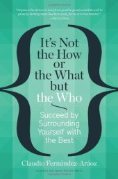 book It's Not the How or the What but the Who: Succeed by Surrounding Yourself with the Best