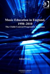 book Music Education in England, 1950-2010:  The Child-Centered Progressive Tradition