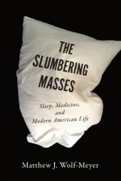 book The Slumbering Masses: Sleep, Medicine, and Modern American Life