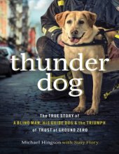 book Thunder Dog_ The True Story of a Blind Man, His Guide Dog, and the Triumph of Trust at Ground Zero