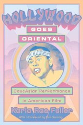 book Hollywood Goes Oriental: CaucAsian Performance in American Film