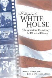 book Hollywood's White House: The American Presidency in Film and History