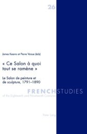 book « Ce Salon à quoi tout se ramène »: Le Salon de peinture et de sculpture, 1791-1890