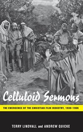 book Celluloid Sermons: The Emergence of the Christian Film Industry, 1930-1986