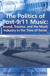 book The Politics of Post-9/11 Music: Sound, Trauma, and the Music Industry in the Time of Terror