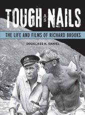 book Tough as Nails: The Life and Films of Richard Brooks