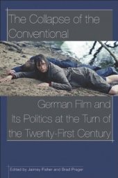 book The Collapse of the Conventional: German Film and Its Politics at the Turn of the Twenty-First Century