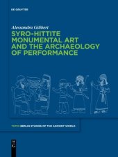 book Syro-Hittite Monumental Art and the Archaeology of Performance: The Stone Reliefs at Carchemish and Zincirli in the Earlier First Millennium BCE