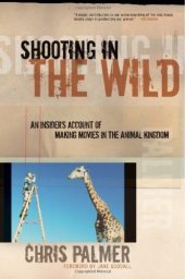 book Shooting in the Wild: An Insider's Account of Making Movies in the Animal Kingdom