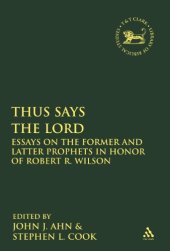 book Thus Says the LORD: Essays on the Former and Latter Prophets in Honor of Robert R. Wilson