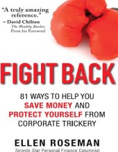 book Fight Back_ 81 Ways to Help You Save Money and Protect Yourself from Corporate Trickery