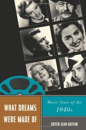 book What Dreams Were Made Of: Movie Stars of the 1940s