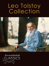 book Leo Tolstoy: Collection of 78 Classic Works with analysis and historical background (Annotated and Illustrated)