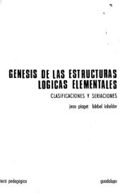 book Génesis de las Estructuras Lógicas Elementales: Clasificaciones y Seriaciones