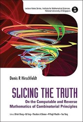 book Slicing the Truth: On the Computable and Reverse Mathematics of Combinatorial Principles