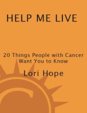 book Help Me Live_ 20 Things People with Cancer Want You to Know