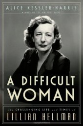 book A Difficult Woman: The Challenging Life and Times of Lillian Hellman