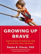 book Growing up brave _ expert strategies for helping your child overcome fear, stress, and anxiety