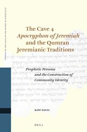 book The Cave 4 "Apocryphon of Jeremiah" and the Qumran Jeremianic Traditions: Prophetic Persona and the Construction of Community Identity