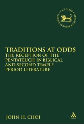 book Traditions at Odds: The Reception of the Pentateuch in Biblical and Second Temple Period Literature