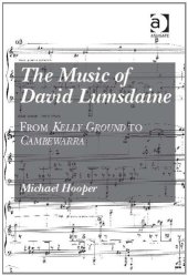 book The Music of David Lumsdaine: Kelly Ground to Cambewarra