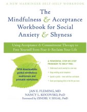 book New Harbinger Self-Help Workbook The Mindfulness and Acceptance Workbook for Social Anxiety and Shyness: Using Acceptance and Commitment Therapy to Free Yourself from Fear and Reclaim Your Life [1st ed.] 1608820807, 9781608820801