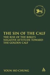 book The Sin of the Calf: The Rise of the Bible's Negative Attitude Toward the Golden Calf