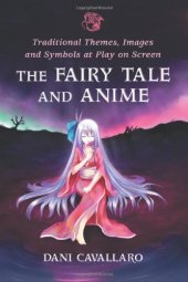 book The Fairy Tale and Anime: Traditional Themes, Images and Symbols at Play on Screen