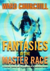 book Fantasies of the Master Race: Literature, Cinema, and the Colonization of American Indians