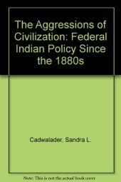 book The Aggressions of Civilization: Federal Indian Policy Since the 1880s