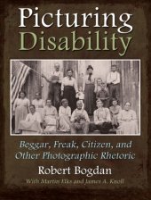 book Picturing Disability: Beggar, Freak, Citizen, and Other Photographic Rhetoric