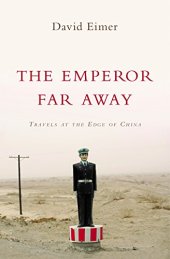 book The Emperor Far Away: Travels at the Edge of China