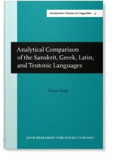 book Analytical Comparison of the Sanskrit, Greek, Latin, and Teutonic Languages, showing the original identity of their grammatical structure