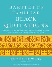 book Bartlett's Familiar Black Quotations: 5,000 Years of Literature, Lyrics, Poems, Passages, Phrases, and Proverbs from Voices Around the World