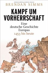 book Kampf um Vorherrschaft: Eine deutsche Geschichte Europas 1453 bis heute