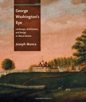 book George Washington's Eye: Landscape, Architecture, and Design at Mount Vernon