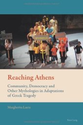 book Reaching Athens: Community, Democracy and Other Mythologies in Adaptations of Greek Tragedy