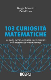 book 103 curiosità matematiche: Teoria dei numeri, delle cifre e delle relazioni nella matematica contemporanea