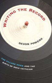 book Writing the Record: The Village Voice and the Birth of Rock Criticism