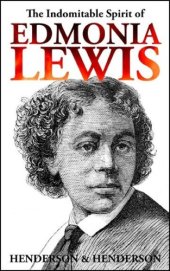 book The Indomitable Spirit of Edmonia Lewis: A Narrative Biography