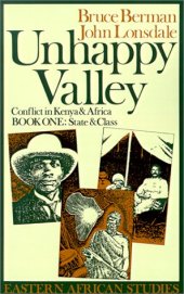 book Unhappy Valley : Conflict in Kenya and Africa: Book One: State and class